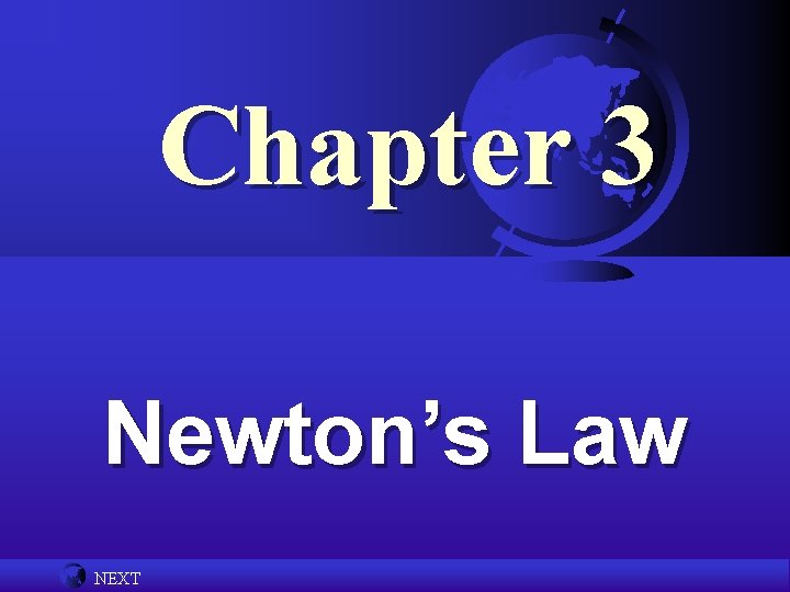 Chapter 3 Newton’s Law NEXT 