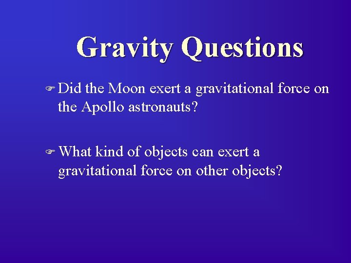 Gravity Questions F Did the Moon exert a gravitational force on the Apollo astronauts?