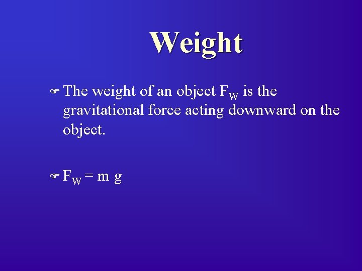 Weight F The weight of an object FW is the gravitational force acting downward