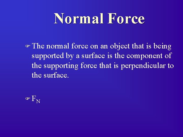 Normal Force F The normal force on an object that is being supported by