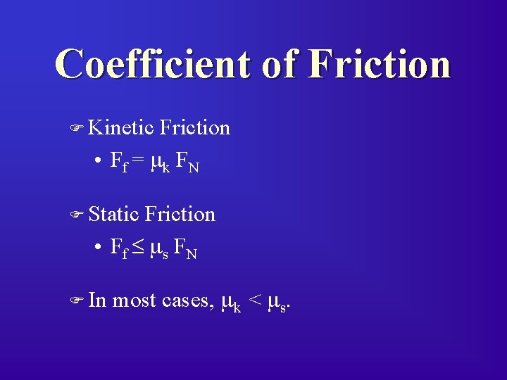Coefficient of Friction F Kinetic Friction • Ff = mk FN F Static Friction