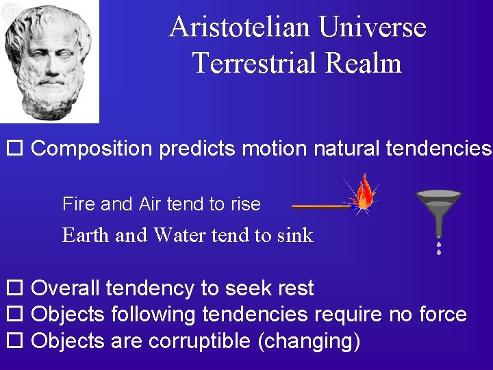 Aristotelian Universe Terrestrial Realm o Composition predicts motion natural tendencies Fire and Air tend