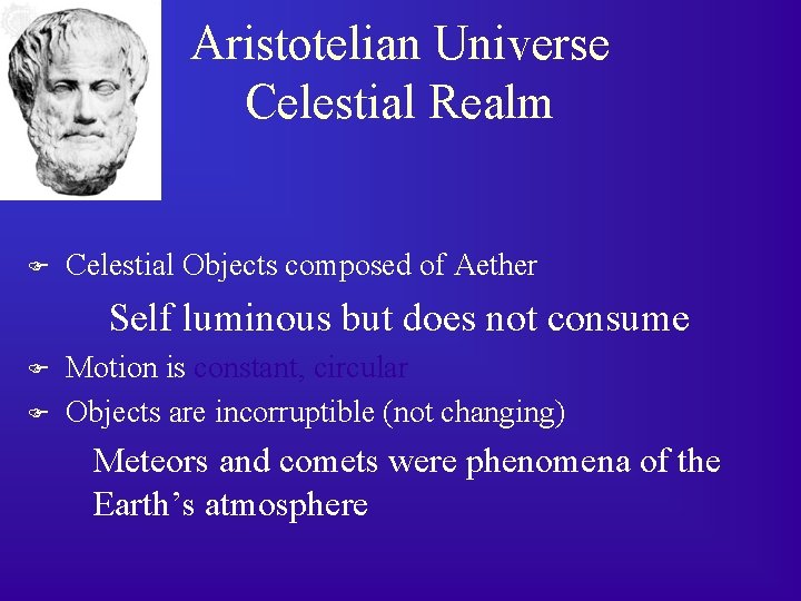 Aristotelian Universe Celestial Realm F Celestial Objects composed of Aether Self luminous but does