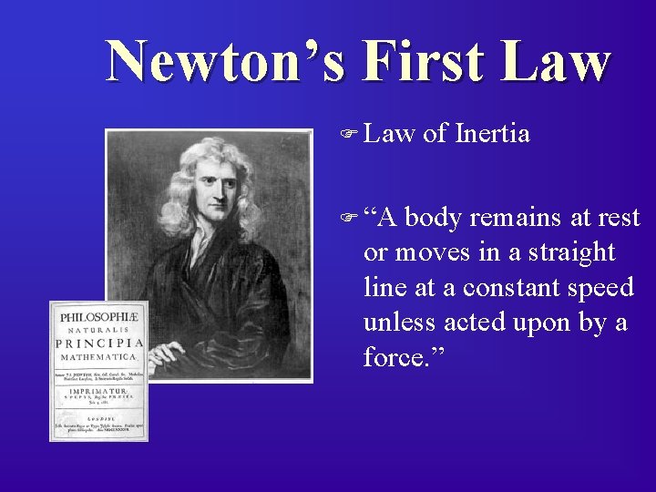 Newton’s First Law F “A of Inertia body remains at rest or moves in