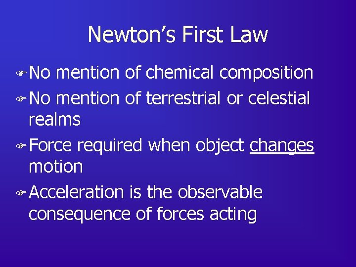 Newton’s First Law F No mention of chemical composition F No mention of terrestrial