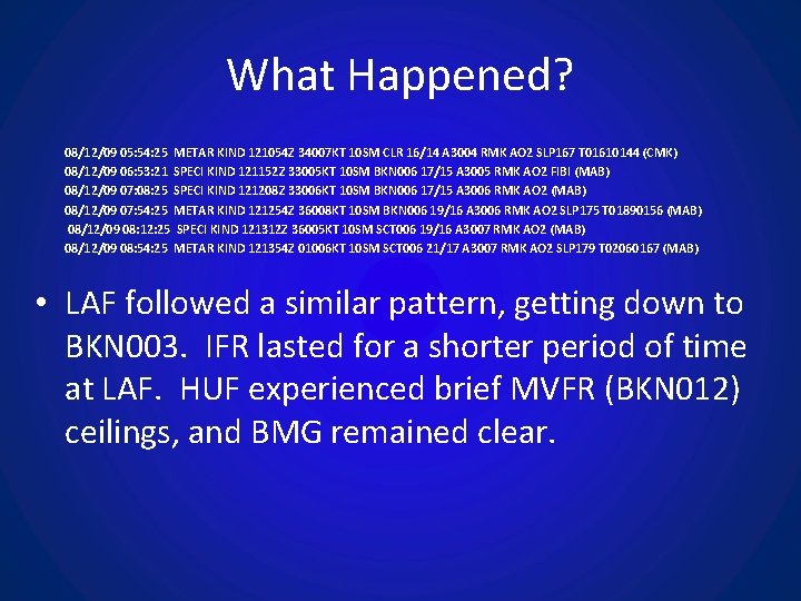 What Happened? 08/12/09 05: 54: 25 METAR KIND 121054 Z 34007 KT 10 SM