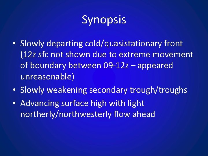 Synopsis • Slowly departing cold/quasistationary front (12 z sfc not shown due to extreme