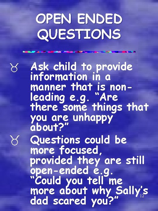 OPEN ENDED QUESTIONS Ask child to provide information in a manner that is nonleading