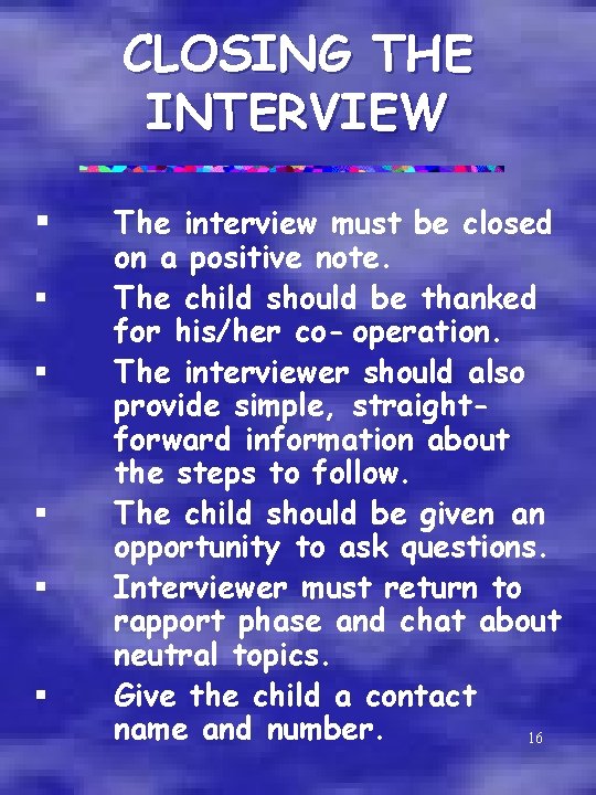 CLOSING THE INTERVIEW § § § The interview must be closed on a positive