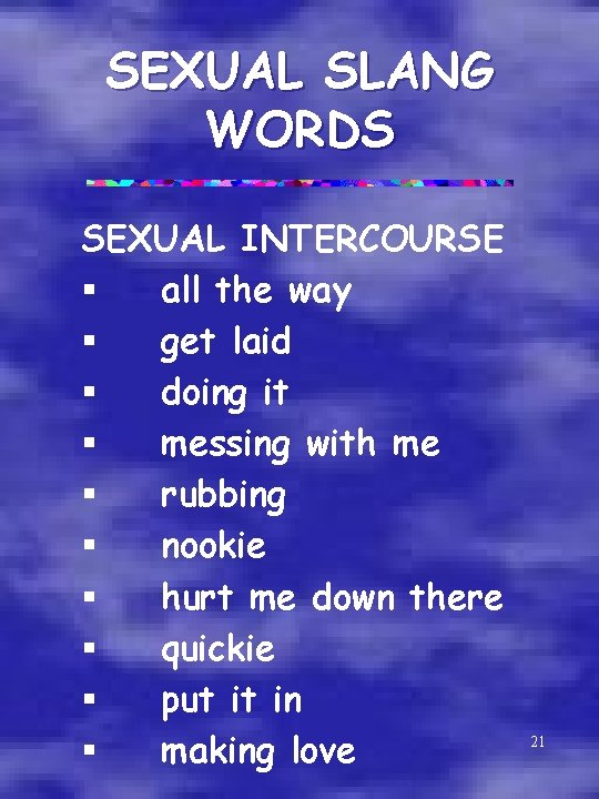 SEXUAL SLANG WORDS SEXUAL INTERCOURSE § all the way § get laid § doing