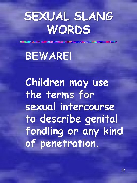 SEXUAL SLANG WORDS BEWARE! Children may use the terms for sexual intercourse to describe