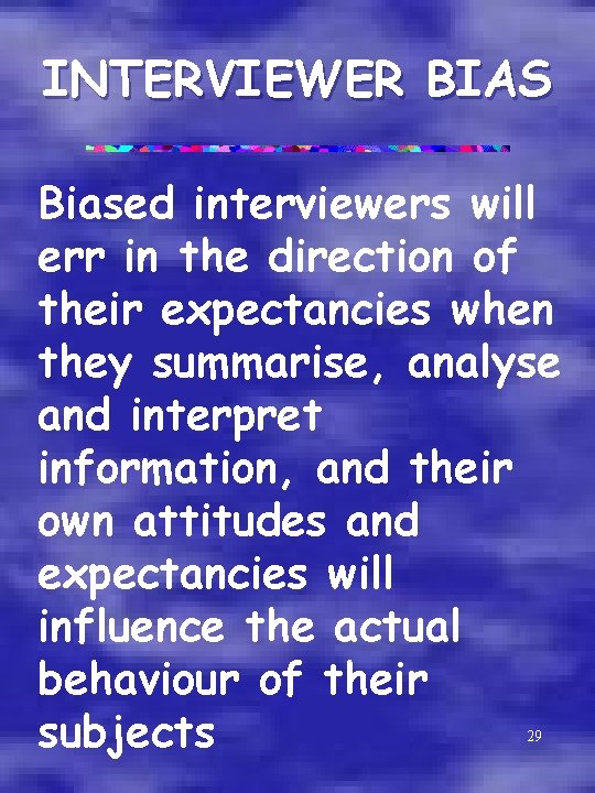 INTERVIEWER BIAS Biased interviewers will err in the direction of their expectancies when they