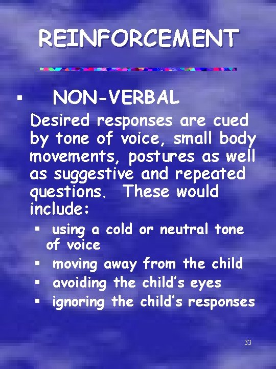REINFORCEMENT § NON-VERBAL Desired responses are cued by tone of voice, small body movements,