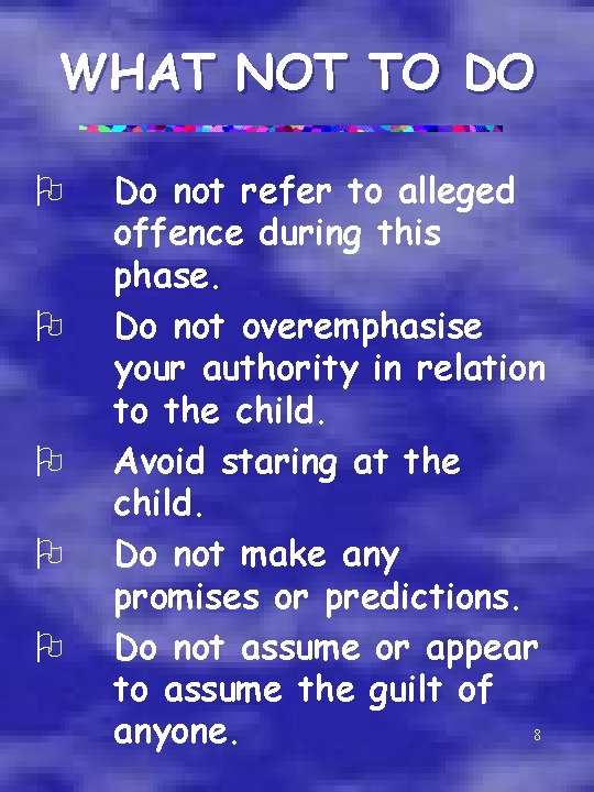 WHAT NOT TO DO O O Do not refer to alleged offence during this