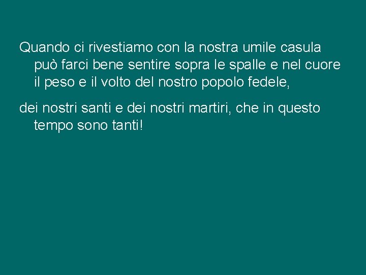 Quando ci rivestiamo con la nostra umile casula può farci bene sentire sopra le