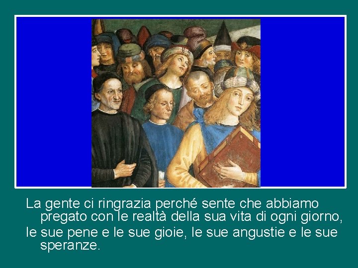 La gente ci ringrazia perché sente che abbiamo pregato con le realtà della sua