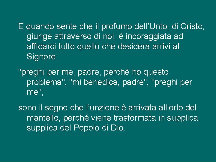 E quando sente che il profumo dell’Unto, di Cristo, giunge attraverso di noi, è