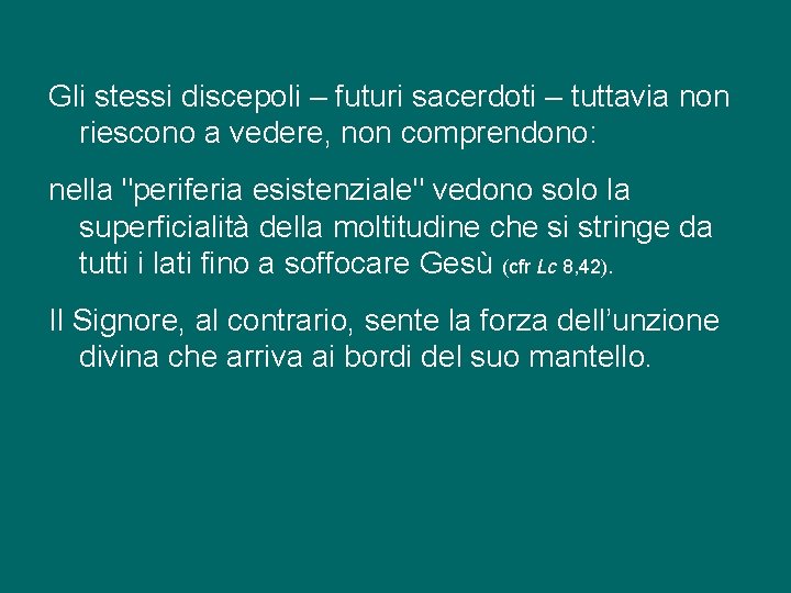 Gli stessi discepoli – futuri sacerdoti – tuttavia non riescono a vedere, non comprendono: