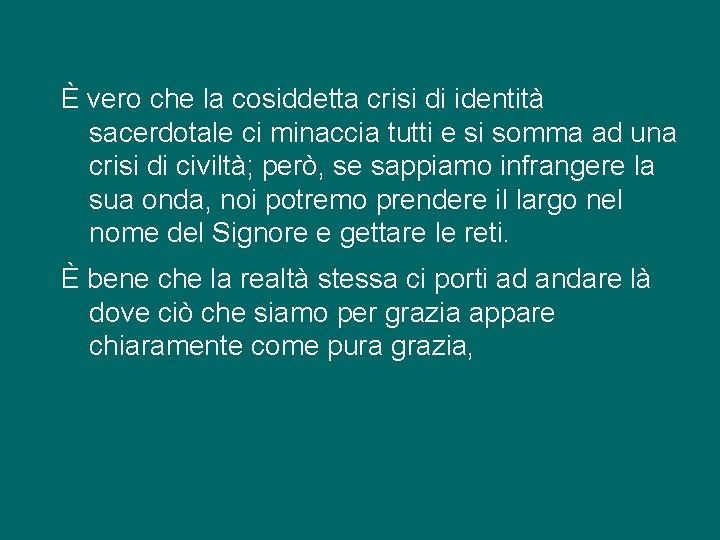 È vero che la cosiddetta crisi di identità sacerdotale ci minaccia tutti e si