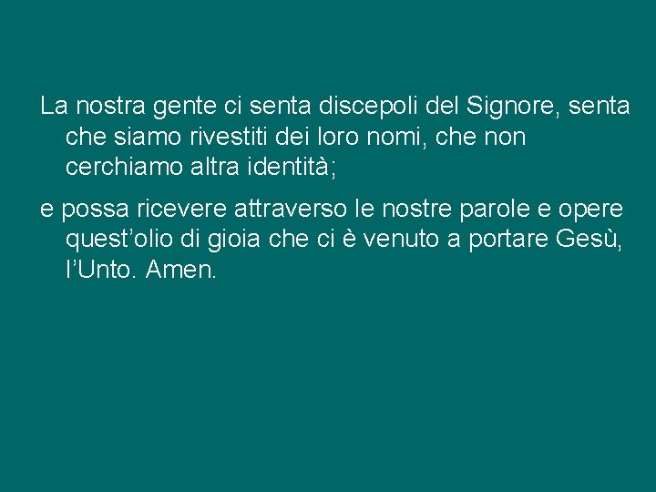 La nostra gente ci senta discepoli del Signore, senta che siamo rivestiti dei loro