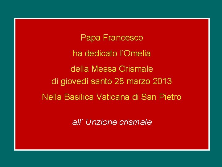 Papa Francesco ha dedicato l’Omelia della Messa Crismale di giovedì santo 28 marzo 2013