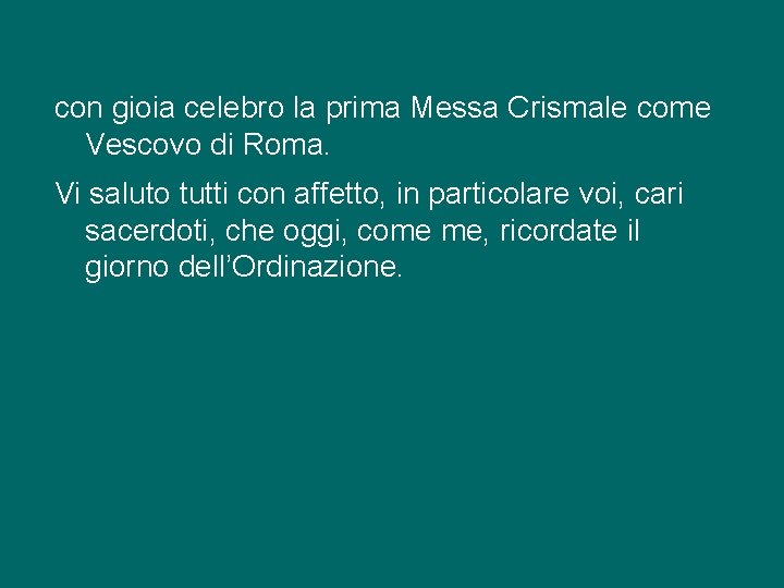 con gioia celebro la prima Messa Crismale come Vescovo di Roma. Vi saluto tutti