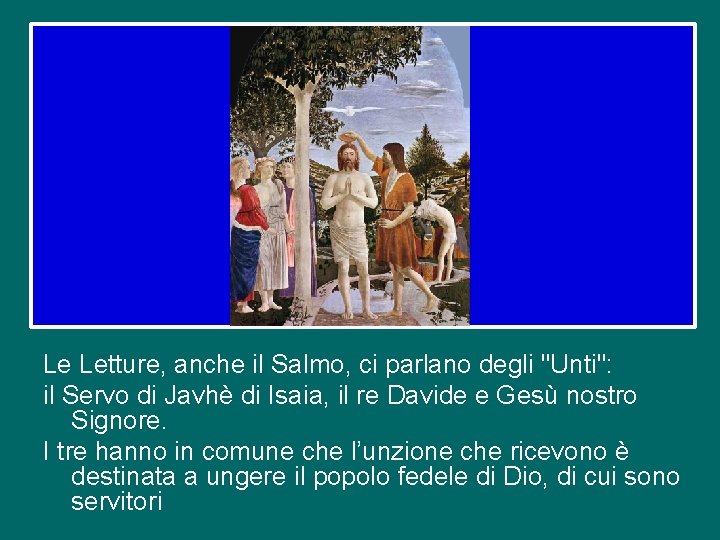 Le Letture, anche il Salmo, ci parlano degli "Unti": il Servo di Javhè di