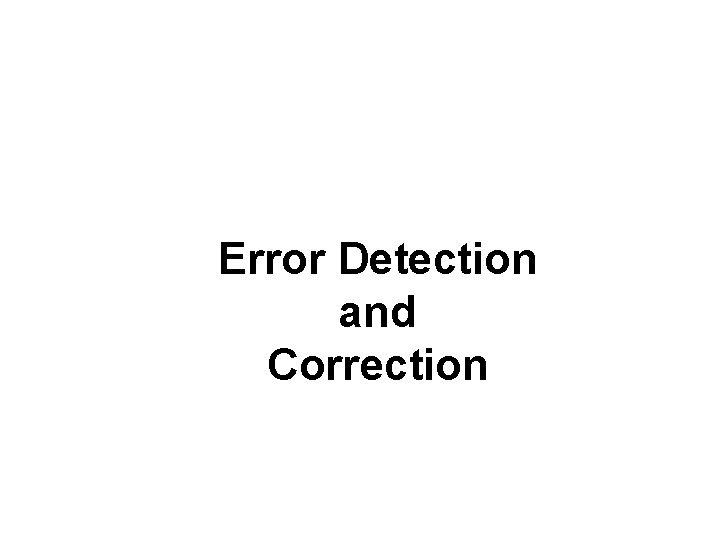 Error Detection and Correction 