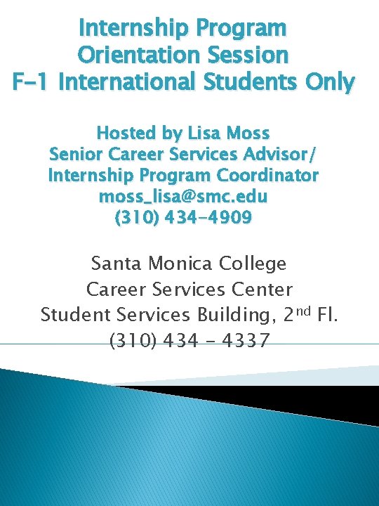 Internship Program Orientation Session F-1 International Students Only Hosted by Lisa Moss Senior Career