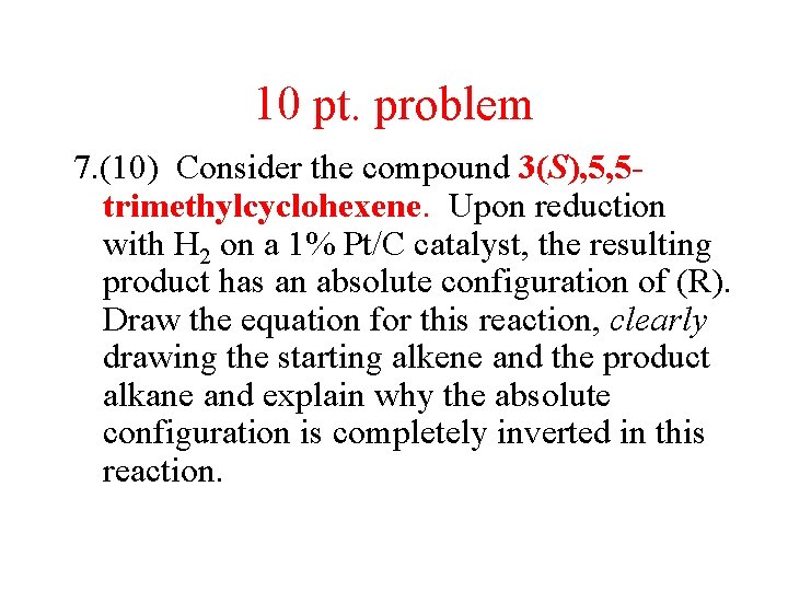 10 pt. problem 7. (10) Consider the compound 3(S), 5, 5 trimethylcyclohexene. Upon reduction