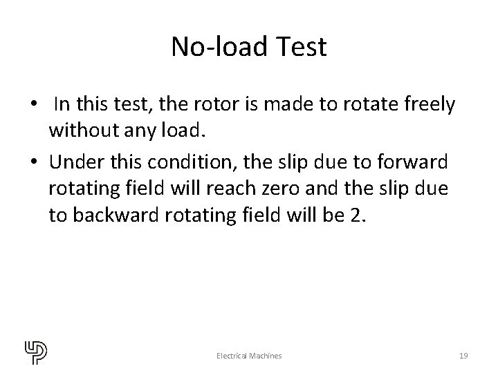 No-load Test • In this test, the rotor is made to rotate freely without