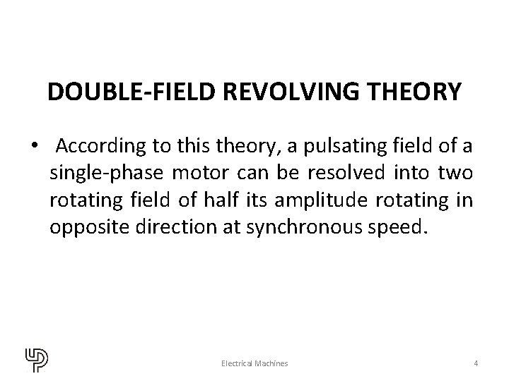 DOUBLE-FIELD REVOLVING THEORY • According to this theory, a pulsating field of a single-phase