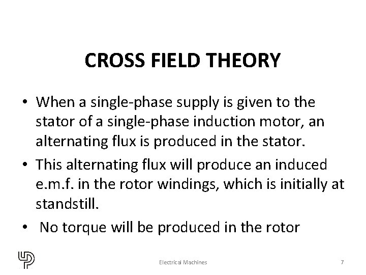 CROSS FIELD THEORY • When a single-phase supply is given to the stator of