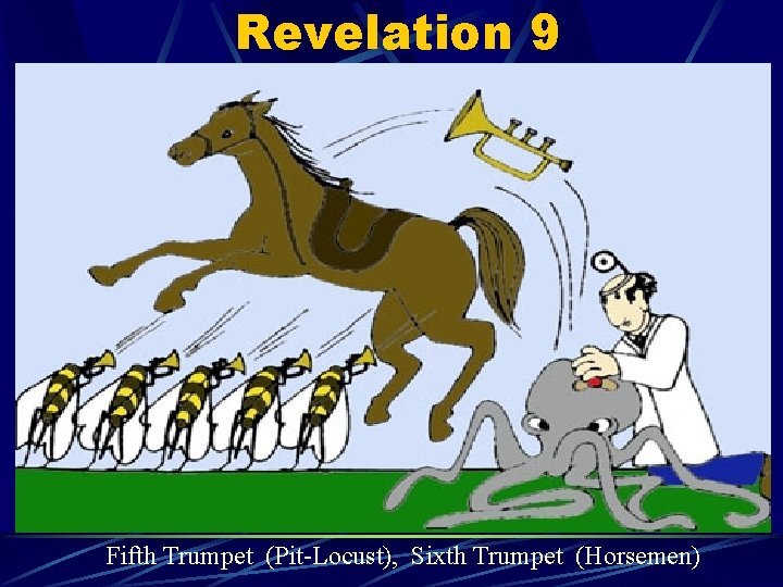 Revelation 9 Fifth Trumpet (Pit-Locust), Sixth Trumpet (Horsemen) 