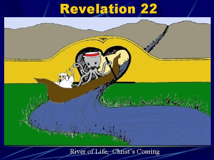 Revelation 22 River of Life, Christ’s Coming 