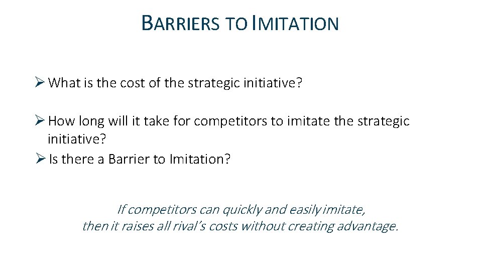 BARRIERS TO IMITATION Ø What is the cost of the strategic initiative? Ø How