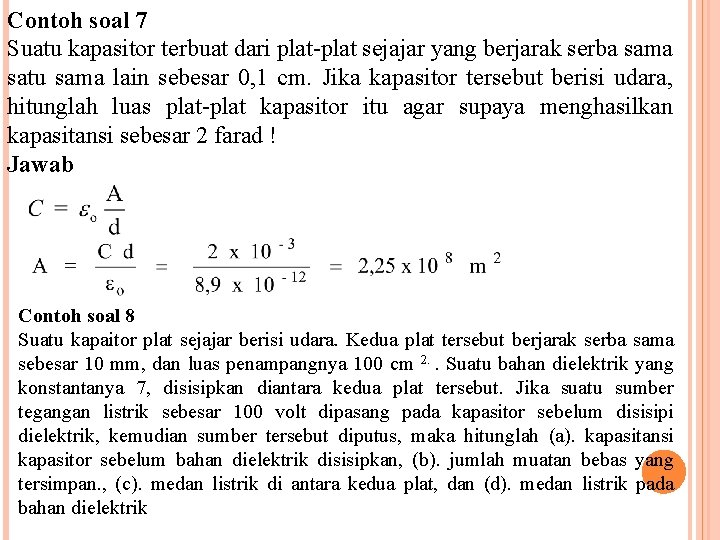 Contoh soal 7 Suatu kapasitor terbuat dari plat-plat sejajar yang berjarak serba sama satu