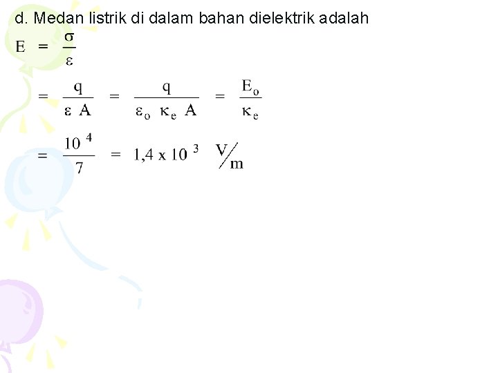 d. Medan listrik di dalam bahan dielektrik adalah 