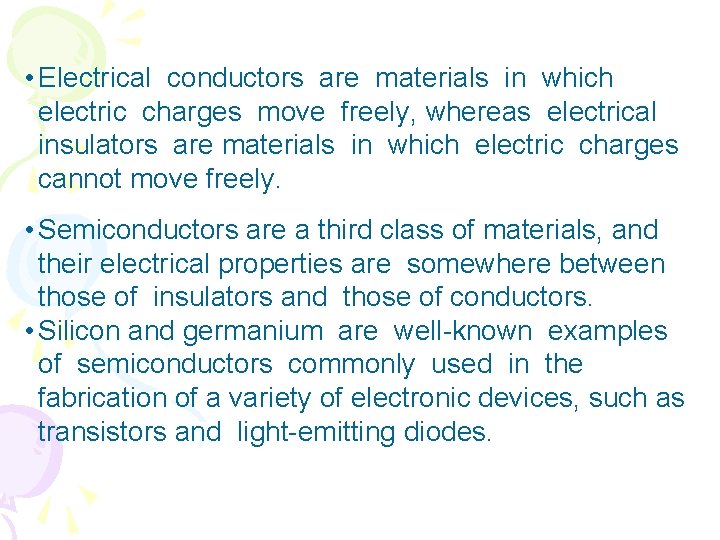  • Electrical conductors are materials in which electric charges move freely, whereas electrical