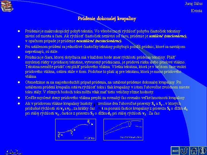 Juraj Sálus Kvinta Prúdenie dokonalej kvapaliny l l l Prúdenie je makroskopický pohyb tekutín.