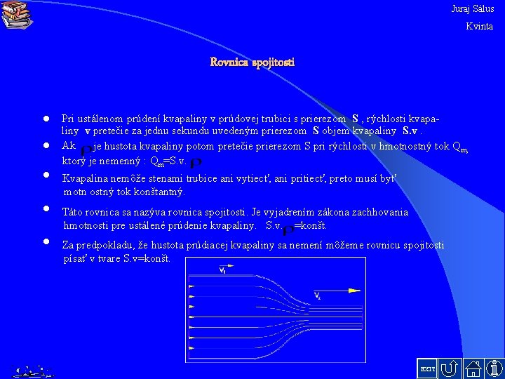 Juraj Sálus Kvinta Rovnica spojitosti l l • • • Pri ustálenom prúdení kvapaliny