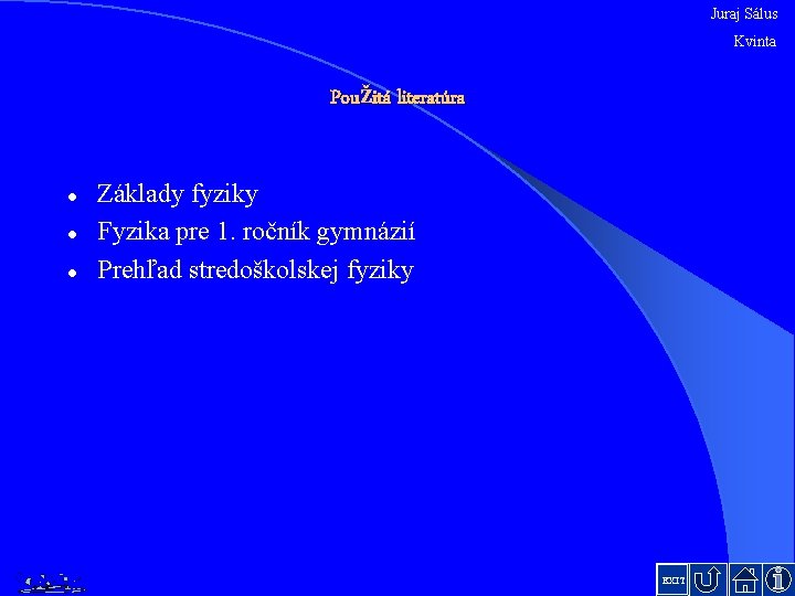 Juraj Sálus Kvinta Použitá literatúra l l l Základy fyziky Fyzika pre 1. ročník