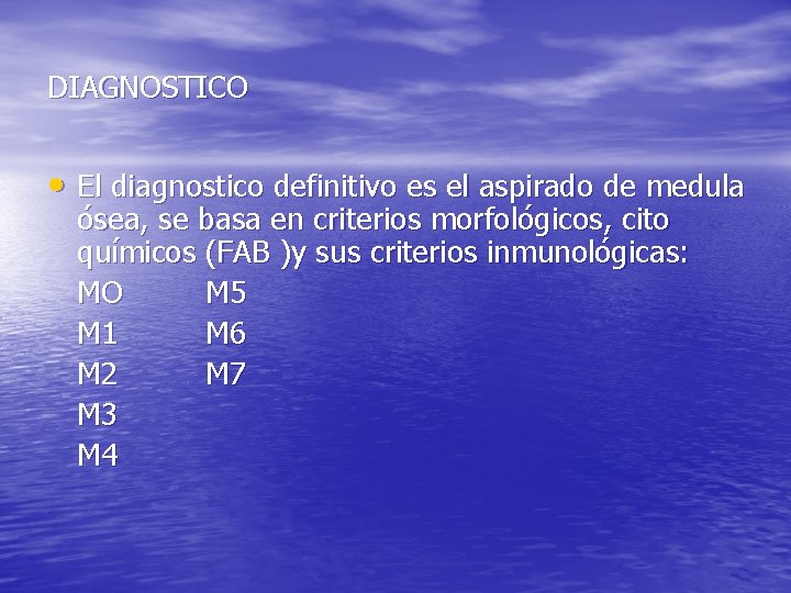 DIAGNOSTICO • El diagnostico definitivo es el aspirado de medula ósea, se basa en