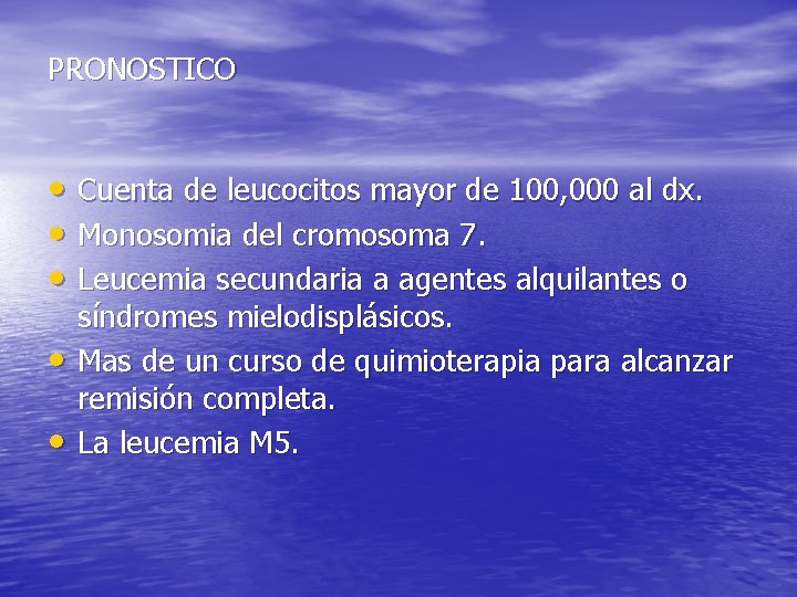 PRONOSTICO • Cuenta de leucocitos mayor de 100, 000 al dx. • Monosomia del