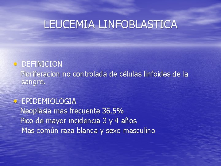 LEUCEMIA LINFOBLASTICA • DEFINICION Ploriferacion no controlada de células linfoides de la sangre. •