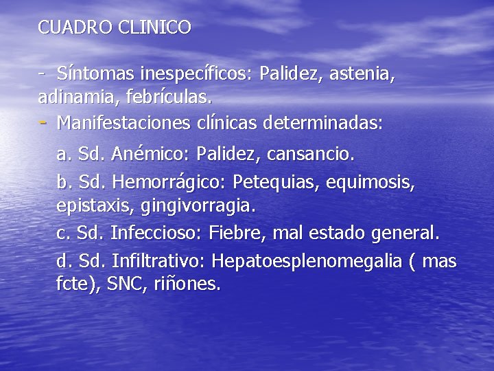 CUADRO CLINICO - Síntomas inespecíficos: Palidez, astenia, adinamia, febrículas. - Manifestaciones clínicas determinadas: a.