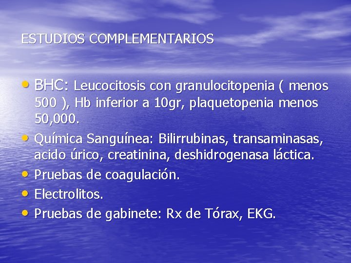 ESTUDIOS COMPLEMENTARIOS • BHC: Leucocitosis con granulocitopenia ( menos • • 500 ), Hb