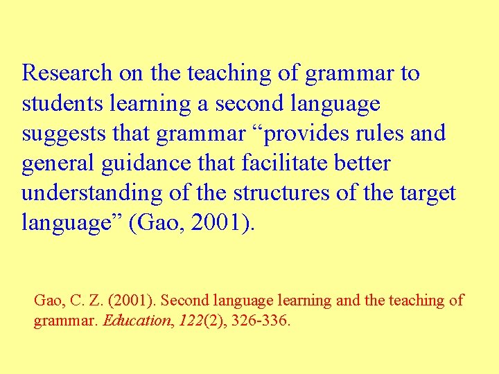 Research on the teaching of grammar to students learning a second language suggests that