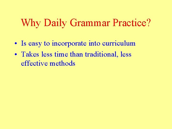 Why Daily Grammar Practice? • Is easy to incorporate into curriculum • Takes less