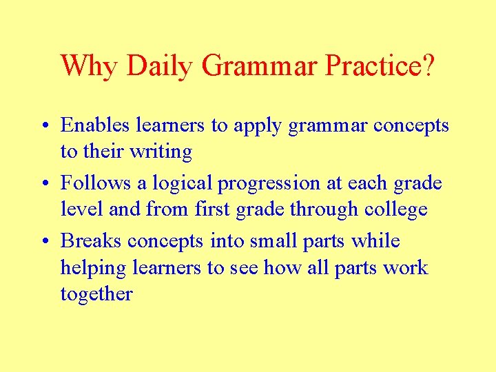 Why Daily Grammar Practice? • Enables learners to apply grammar concepts to their writing